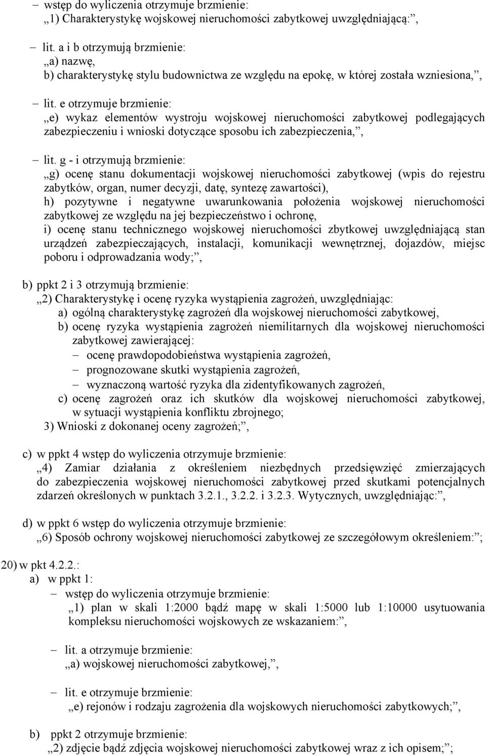 e otrzymuje brzmienie: e) wykaz elementów wystroju wojskowej nieruchomości zabytkowej podlegających zabezpieczeniu i wnioski dotyczące sposobu ich zabezpieczenia,, lit.