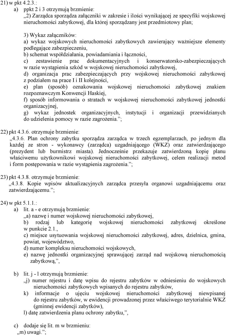 3) Wykaz załączników: a) wykaz wojskowych nieruchomości zabytkowych zawierający ważniejsze elementy podlegające zabezpieczeniu, b) schemat współdziałania, powiadamiania i łączności, c) zestawienie