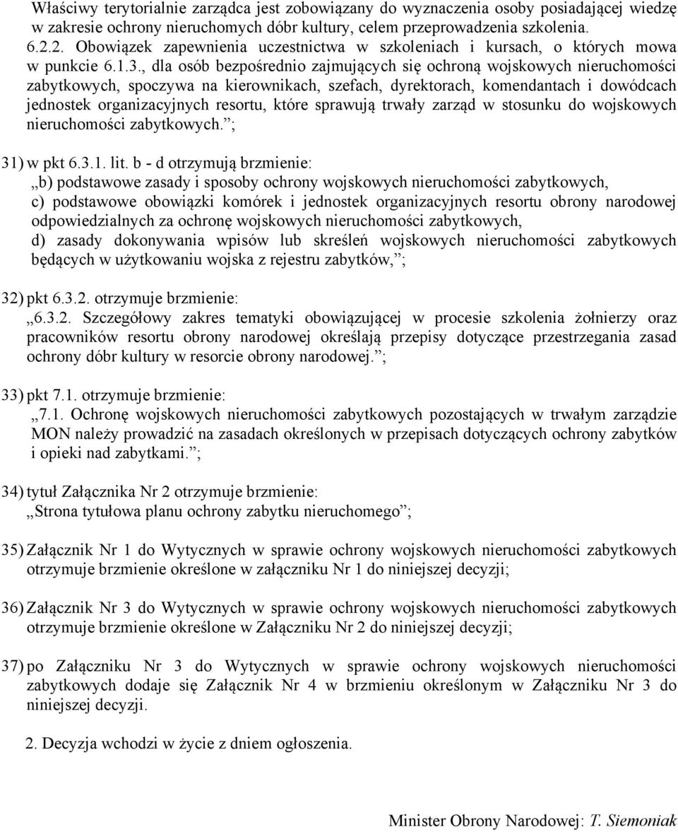 , dla osób bezpośrednio zajmujących się ochroną wojskowych nieruchomości zabytkowych, spoczywa na kierownikach, szefach, dyrektorach, komendantach i dowódcach jednostek organizacyjnych resortu, które
