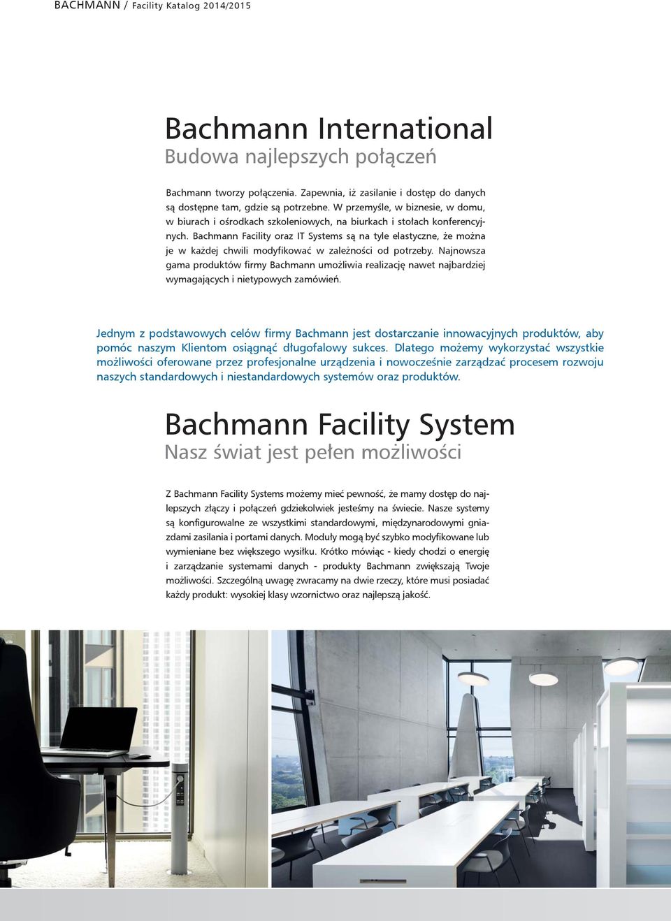 Bachmann Facility oraz IT Systems są na tyle elastyczne, że można je w każdej chwili modyfikować w zależności od potrzeby.