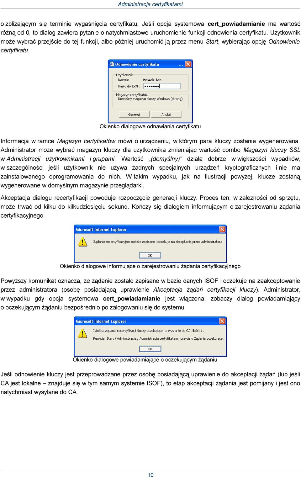 Użytkownik może wybrać przejście do tej funkcji, albo później uruchomić ją przez menu Start, wybierając opcję Odnowienie certyfikatu.