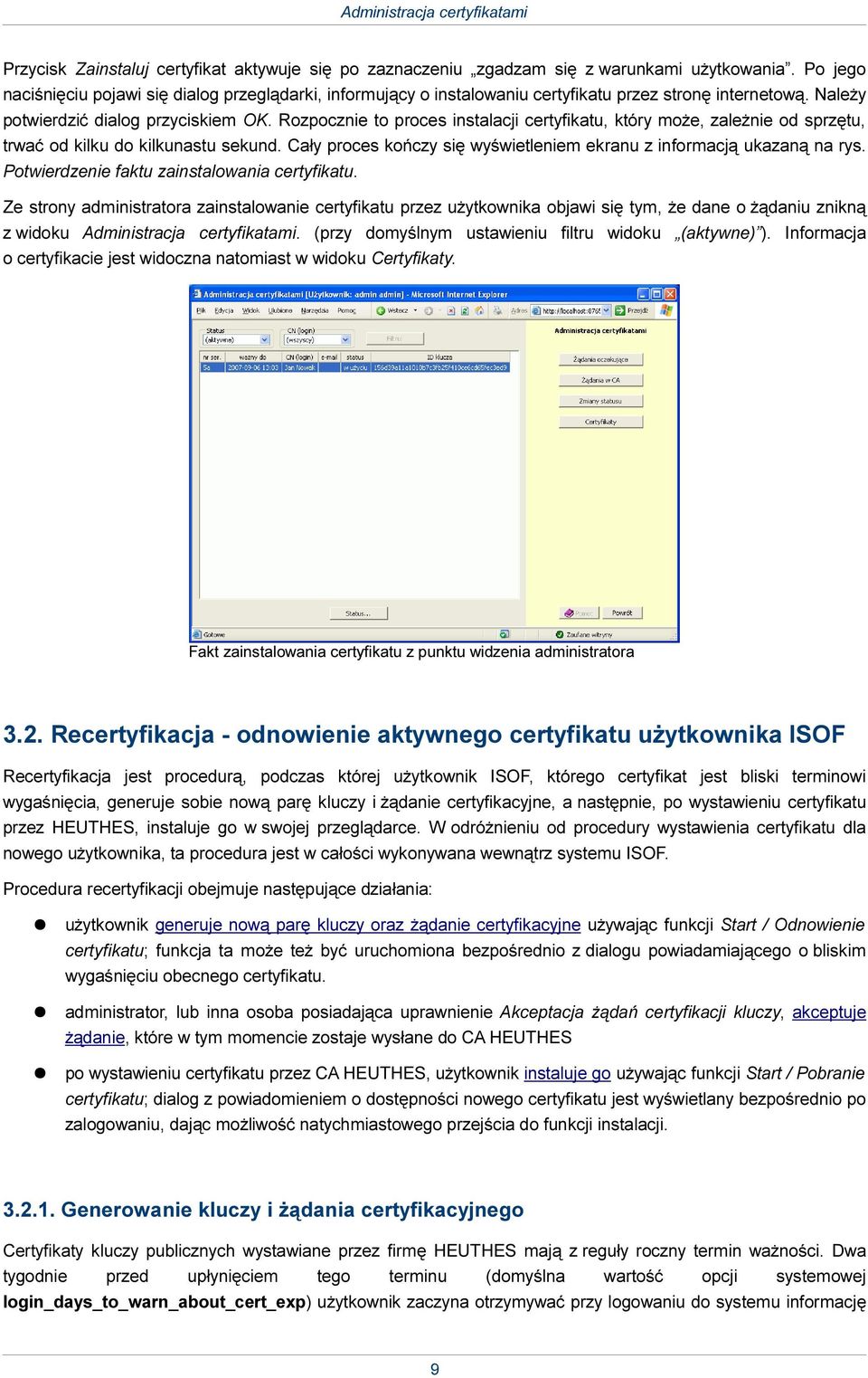 Rozpocznie to proces instalacji certyfikatu, który może, zależnie od sprzętu, trwać od kilku do kilkunastu sekund. Cały proces kończy się wyświetleniem ekranu z informacją ukazaną na rys.