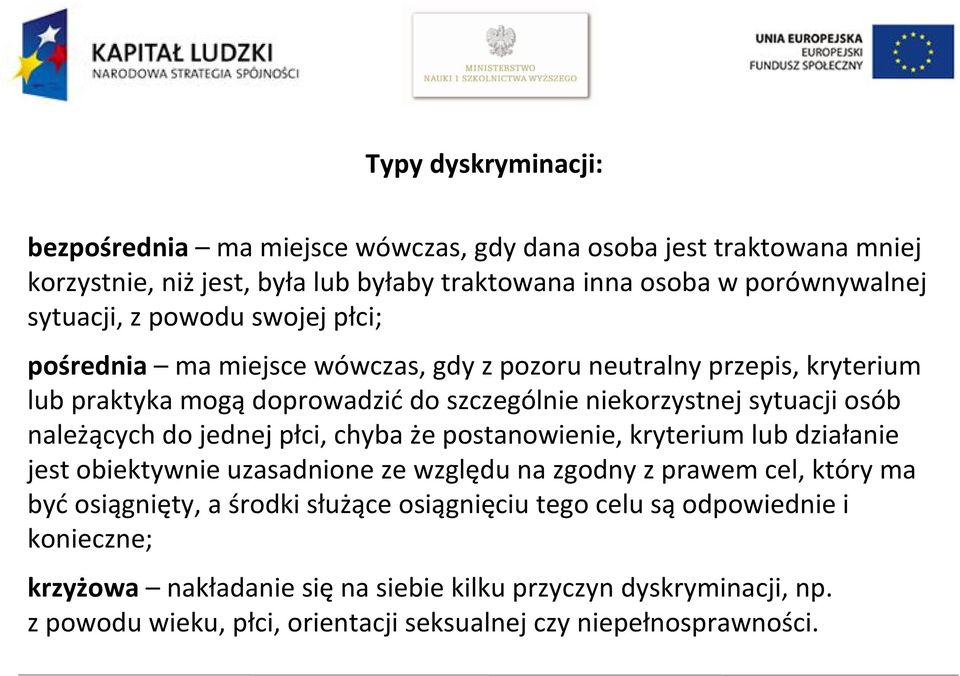 do jednej płci, chyba że postanowienie, kryterium lub działanie jest obiektywnie uzasadnione ze względu na zgodny z prawem cel, który ma być osiągnięty, a środki służące