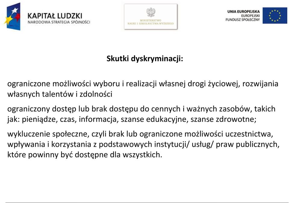 informacja, szanse edukacyjne, szanse zdrowotne; wykluczenie społeczne, czyli brak lub ograniczone możliwości