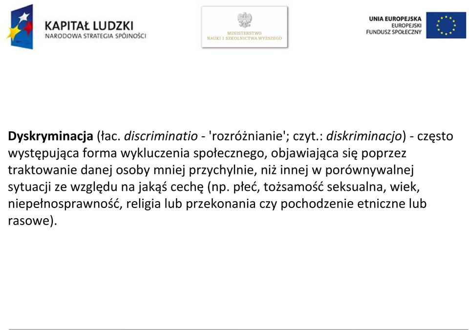 traktowanie danej osoby mniej przychylnie, niż innej w porównywalnej sytuacji ze względu na