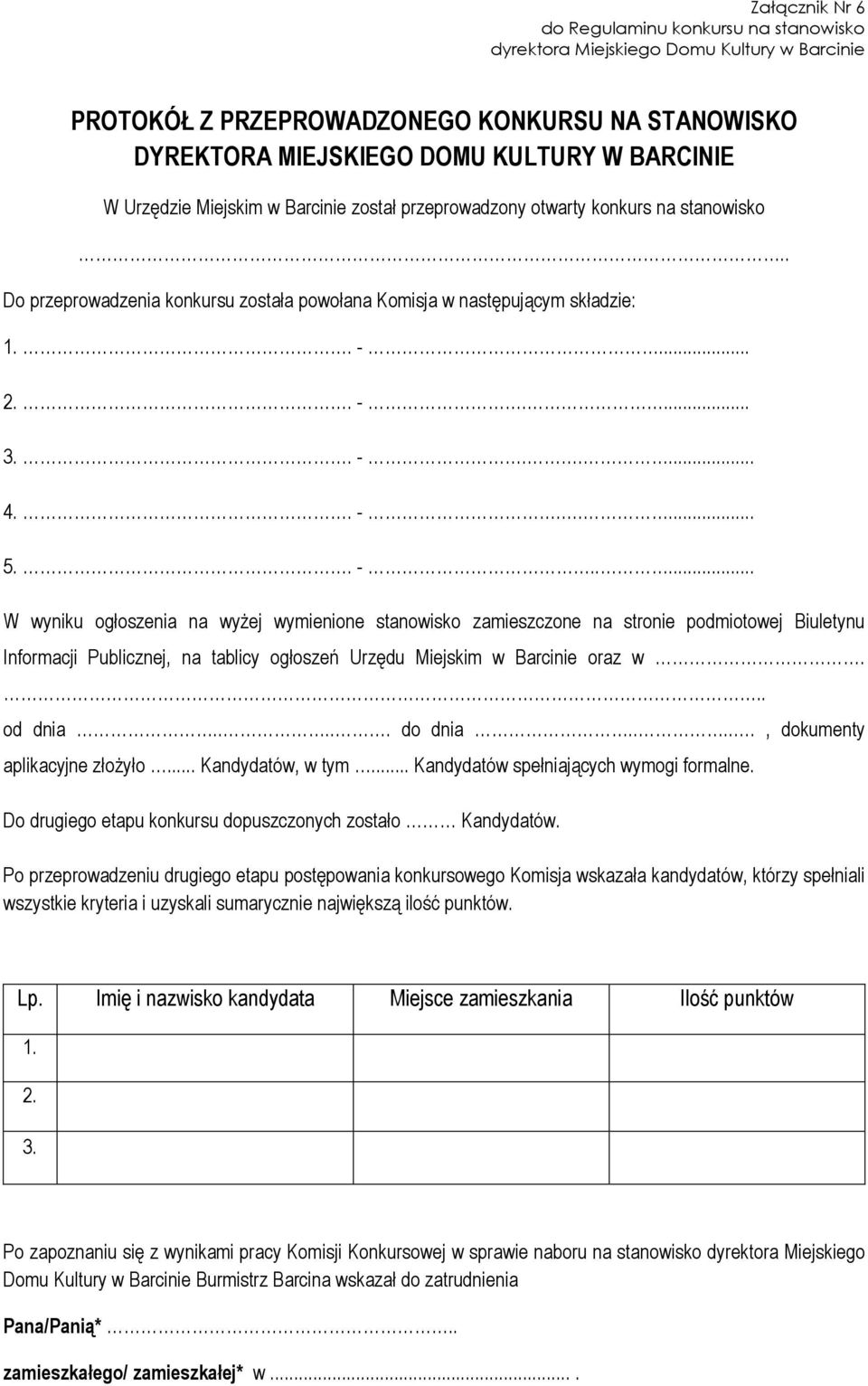 . -..... W wyniku ogłoszenia na wyżej wymienione stanowisko zamieszczone na stronie podmiotowej Biuletynu Informacji Publicznej, na tablicy ogłoszeń Urzędu Miejskim w Barcinie oraz w... od dnia.