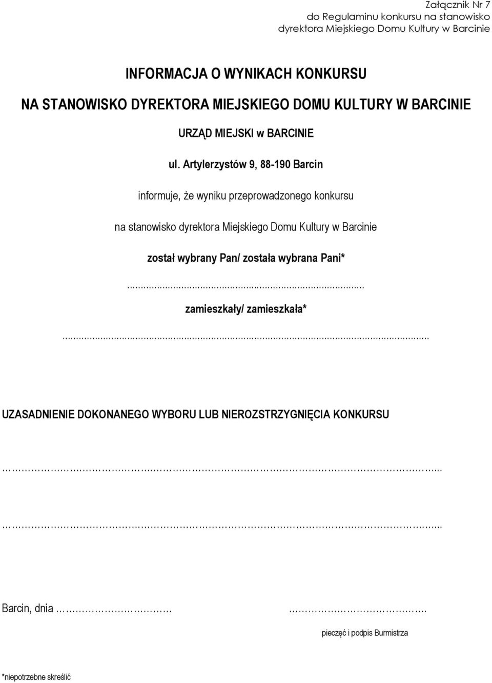 Artylerzystów 9, 88-190 Barcin informuje, że wyniku przeprowadzonego konkursu na stanowisko dyrektora Miejskiego Domu Kultury w Barcinie