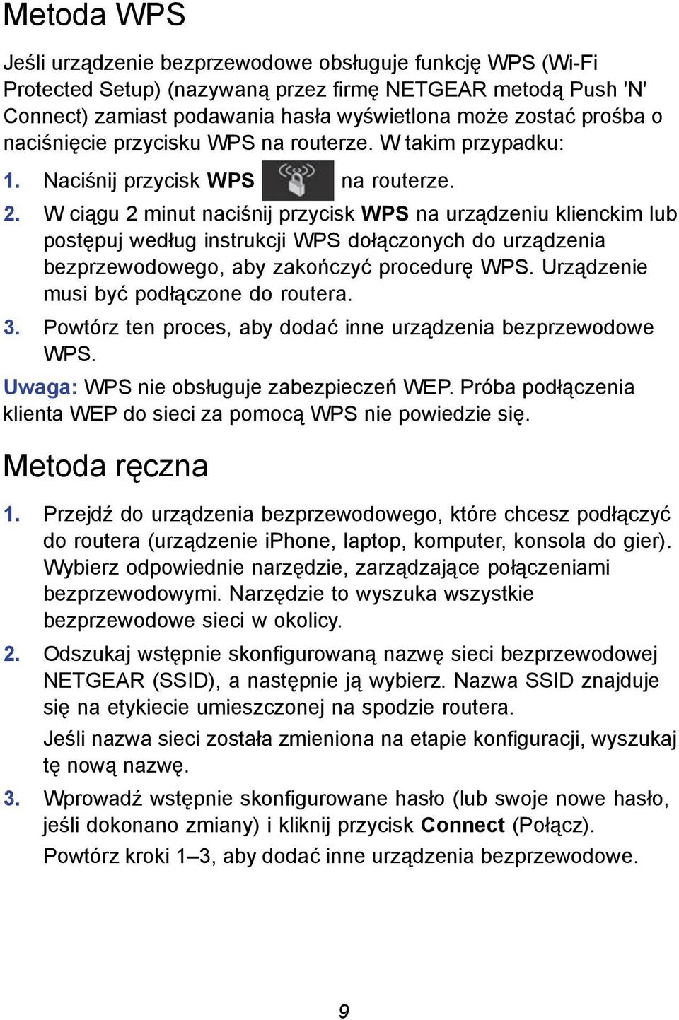 W ciągu 2 minut naciśnij przycisk WPS na urządzeniu klienckim lub postępuj według instrukcji WPS dołączonych do urządzenia bezprzewodowego, aby zakończyć procedurę WPS.