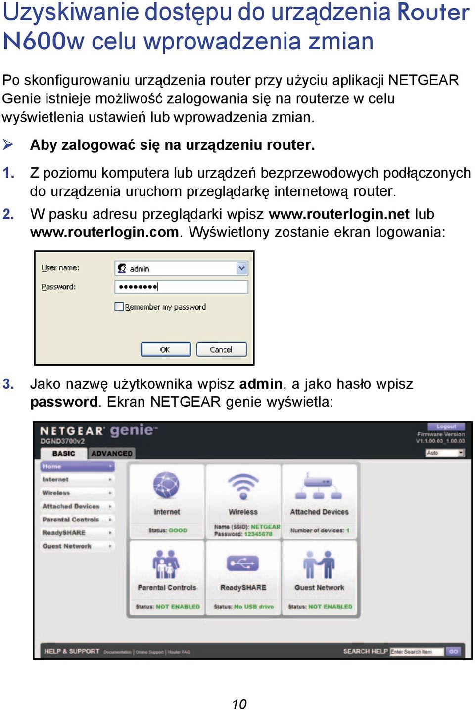 Z poziomu komputera lub urządzeń bezprzewodowych podłączonych do urządzenia uruchom przeglądarkę internetową router. 2.