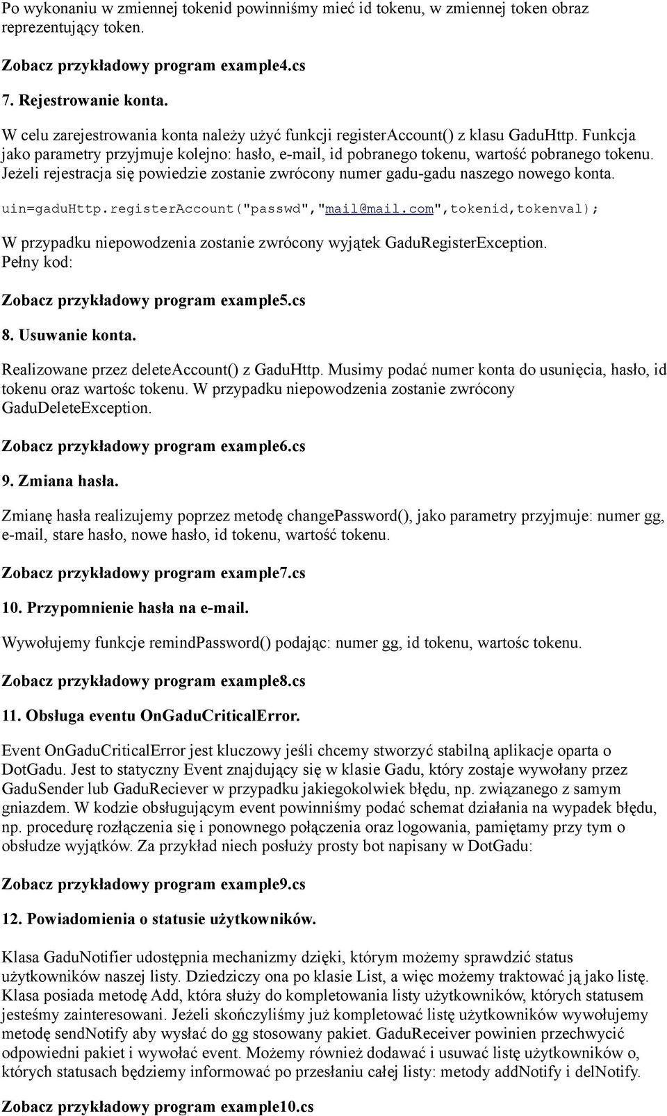 Jeżeli rejestracja się powiedzie zostanie zwrócony numer gadu-gadu naszego nowego konta. uin=gaduhttp.registeraccount("passwd","mail@mail.