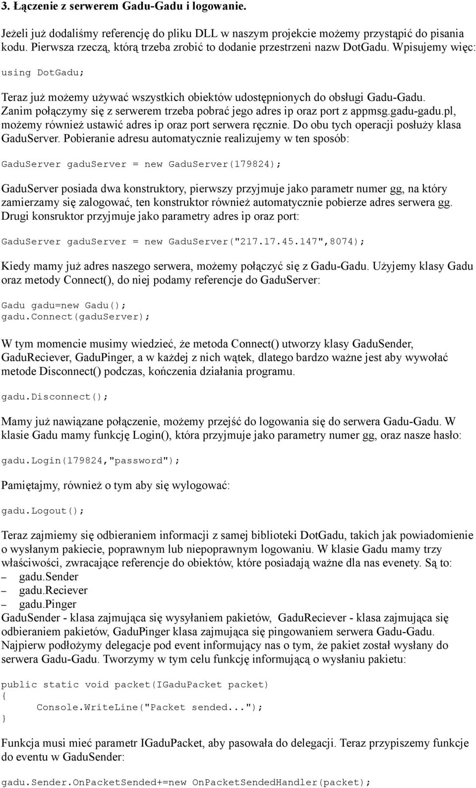 Zanim połączymy się z serwerem trzeba pobrać jego adres ip oraz port z appmsg.gadu-gadu.pl, możemy również ustawić adres ip oraz port serwera ręcznie. Do obu tych operacji posłuży klasa GaduServer.