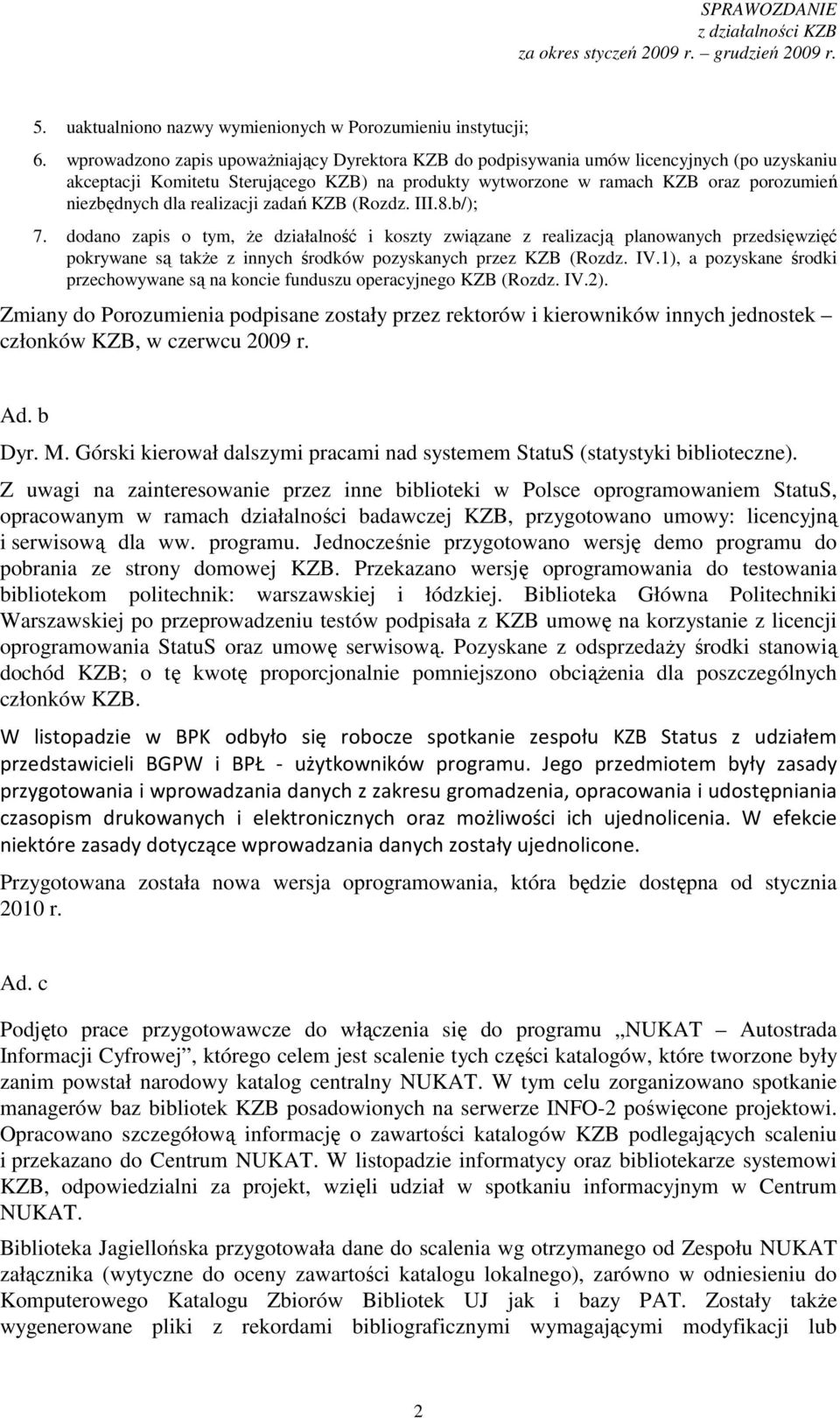 realizacji zadań KZB (Rozdz. III.8.b/); 7. dodano zapis o tym, Ŝe działalność i koszty związane z realizacją planowanych przedsięwzięć pokrywane są takŝe z innych środków pozyskanych przez KZB (Rozdz.