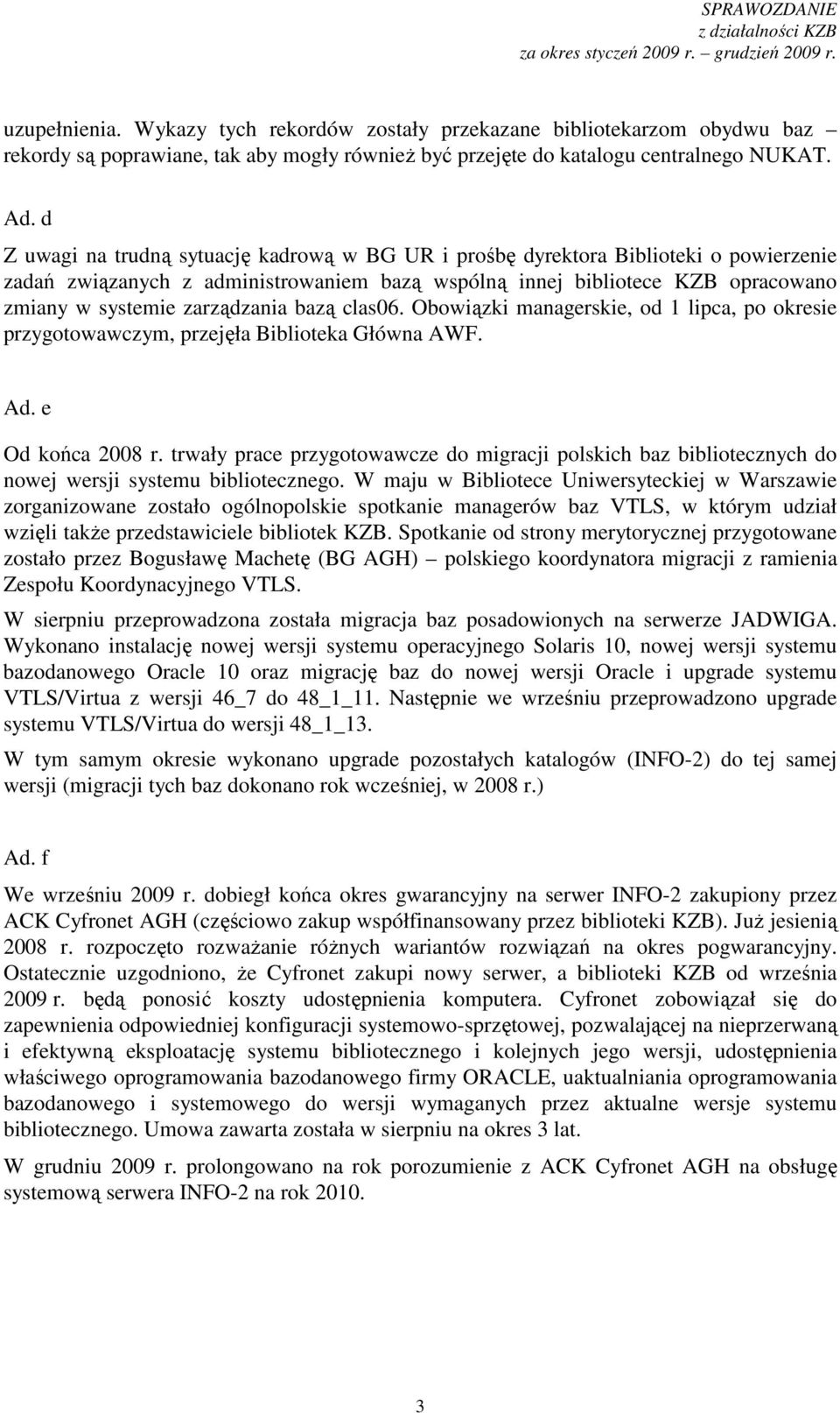 bazą clas06. Obowiązki managerskie, od 1 lipca, po okresie przygotowawczym, przejęła Biblioteka Główna AWF. Ad. e Od końca 2008 r.