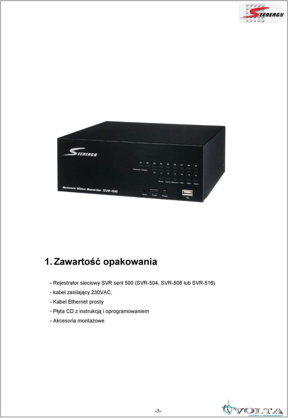 zasilający 230VAC, - Kabel Ethernet prosty - Płyta