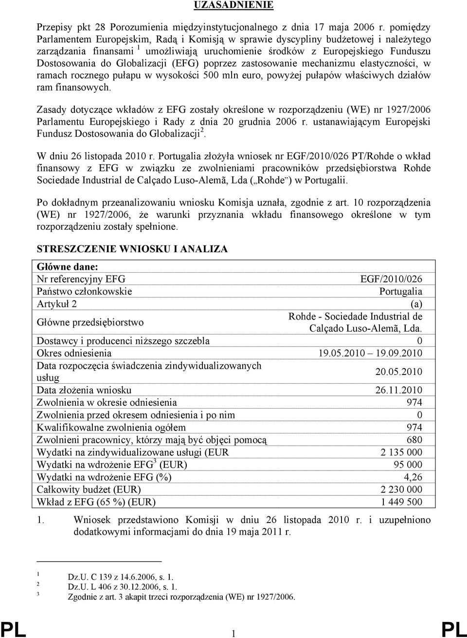 Globalizacji (EFG) poprzez zastosowanie mechanizmu elastyczności, w ramach rocznego pułapu w wysokości 500 mln euro, powyżej pułapów właściwych działów ram finansowych.