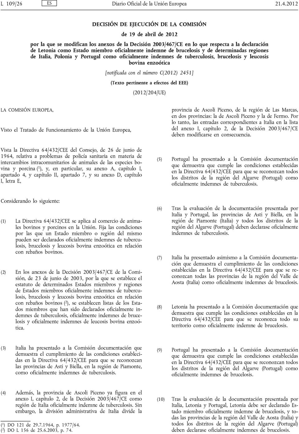 oficialmente indemne de brucelosis y de determinadas regiones de Italia, Polonia y Portugal como oficialmente indemnes de tuberculosis, brucelosis y leucosis bovina enzoótica [notificada con el