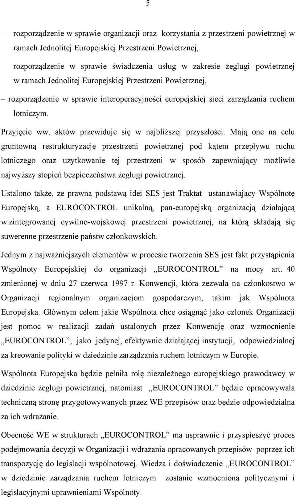 aktów przewiduje się w najbliższej przyszłości.