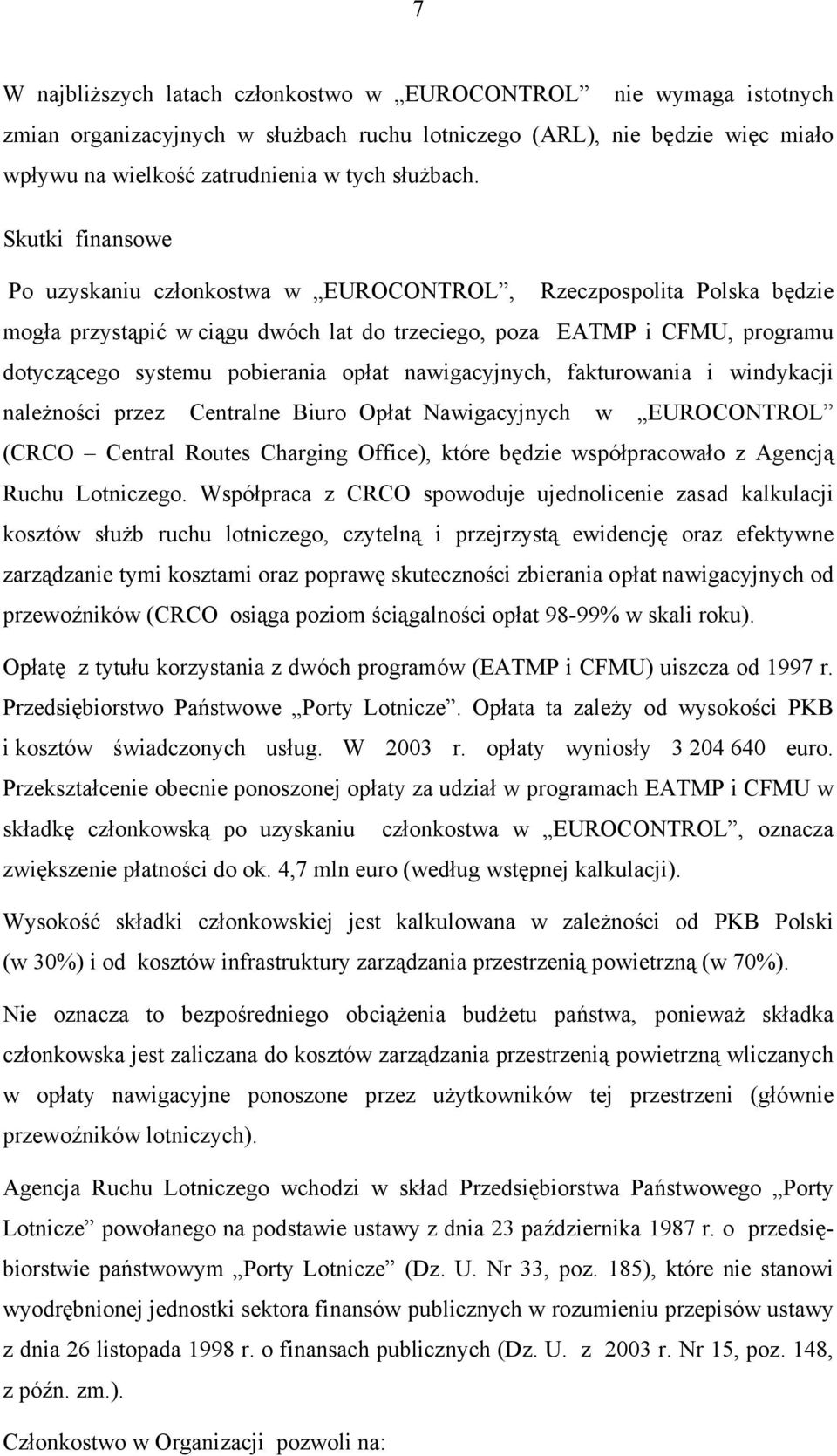 nawigacyjnych, fakturowania i windykacji należności przez Centralne Biuro Opłat Nawigacyjnych w EUROCONTROL (CRCO Central Routes Charging Office), które będzie współpracowało z Agencją Ruchu