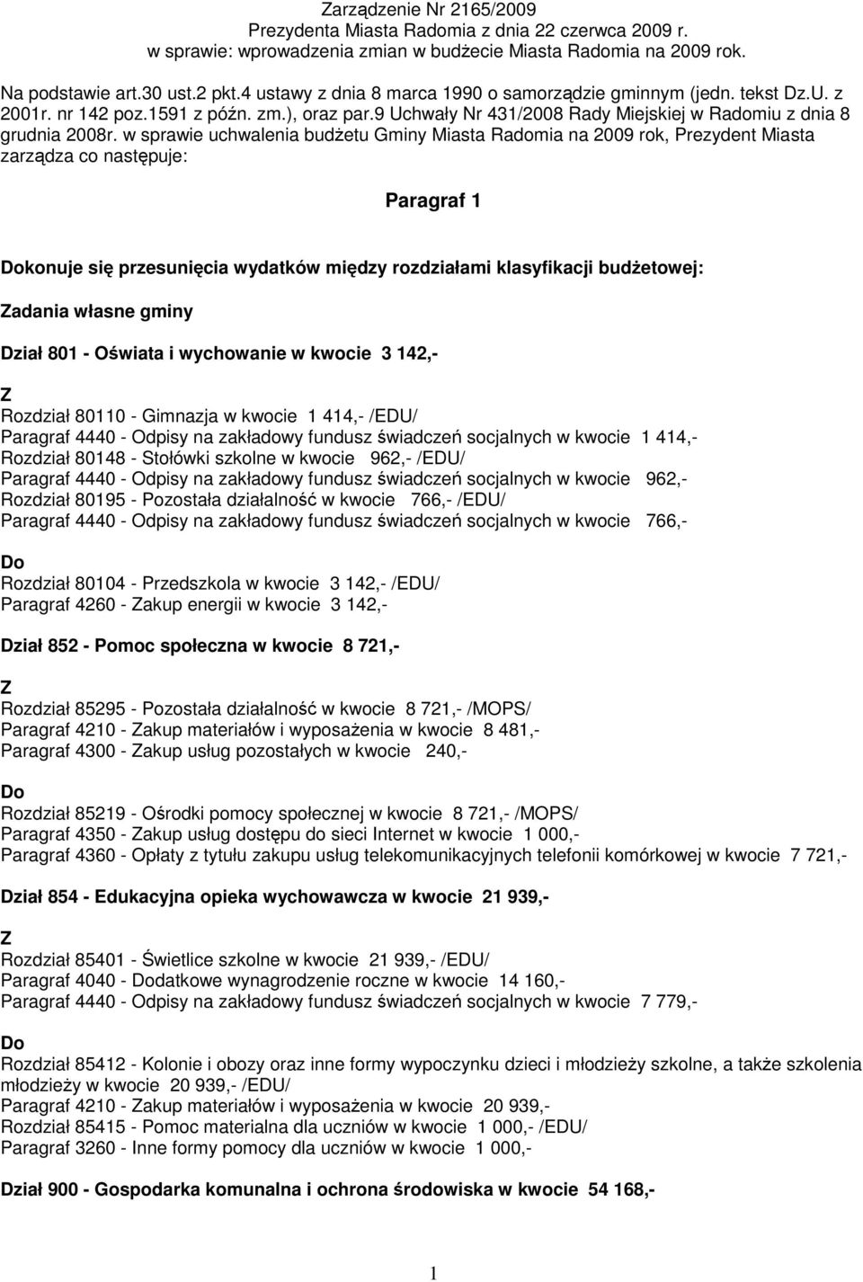 w sprawie uchwalenia budŝetu Gminy Miasta Radomia na 2009 rok, Prezydent Miasta zarządza co następuje: Paragraf 1 konuje się przesunięcia wydatków między rozdziałami klasyfikacji budŝetowej: adania