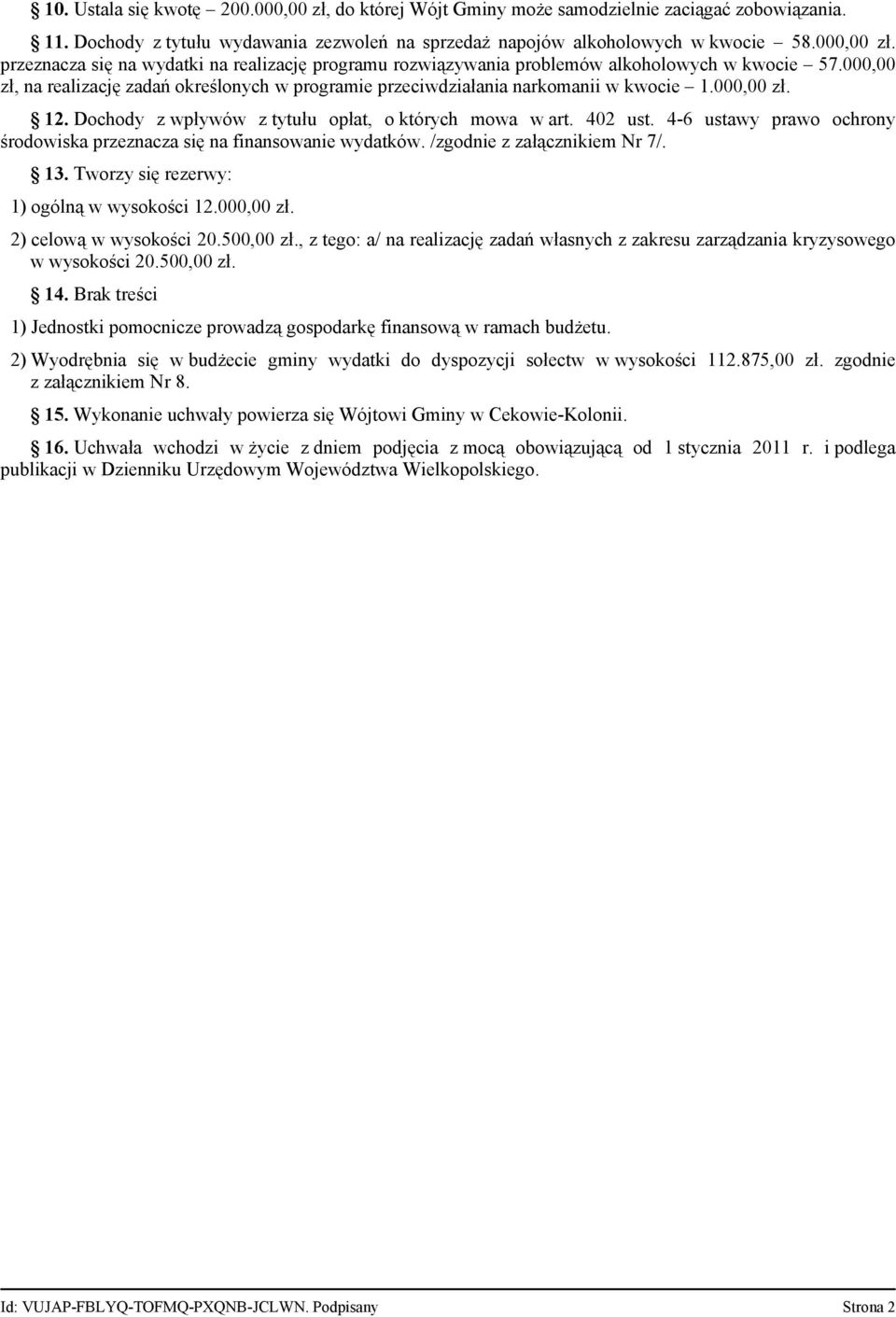 4-6 ustawy prawo ochrony środowiska przeznacza się na finansowanie wydatków. /zgodnie z załącznikiem Nr 7/. 13. Tworzy się rezerwy: 1) ogólną w wysokości 12.000,00 zł. 2) celową w wysokości 20.