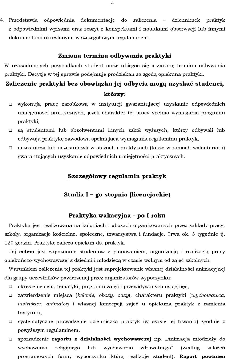 Decyzję w tej sprawie podejmuje prodziekan za zgodą opiekuna praktyki.