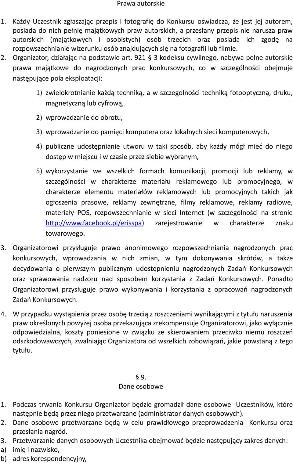 (majątkowych i osobistych) osób trzecich oraz posiada ich zgodę na rozpowszechnianie wizerunku osób znajdujących się na fotografii lub filmie. 2. Organizator, działając na podstawie art.