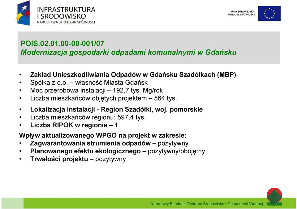 Szadółkach (MBP) Spółka z o.o. własność Miasta Gdańsk Moc przerobowa instalacji 192,7 tys.