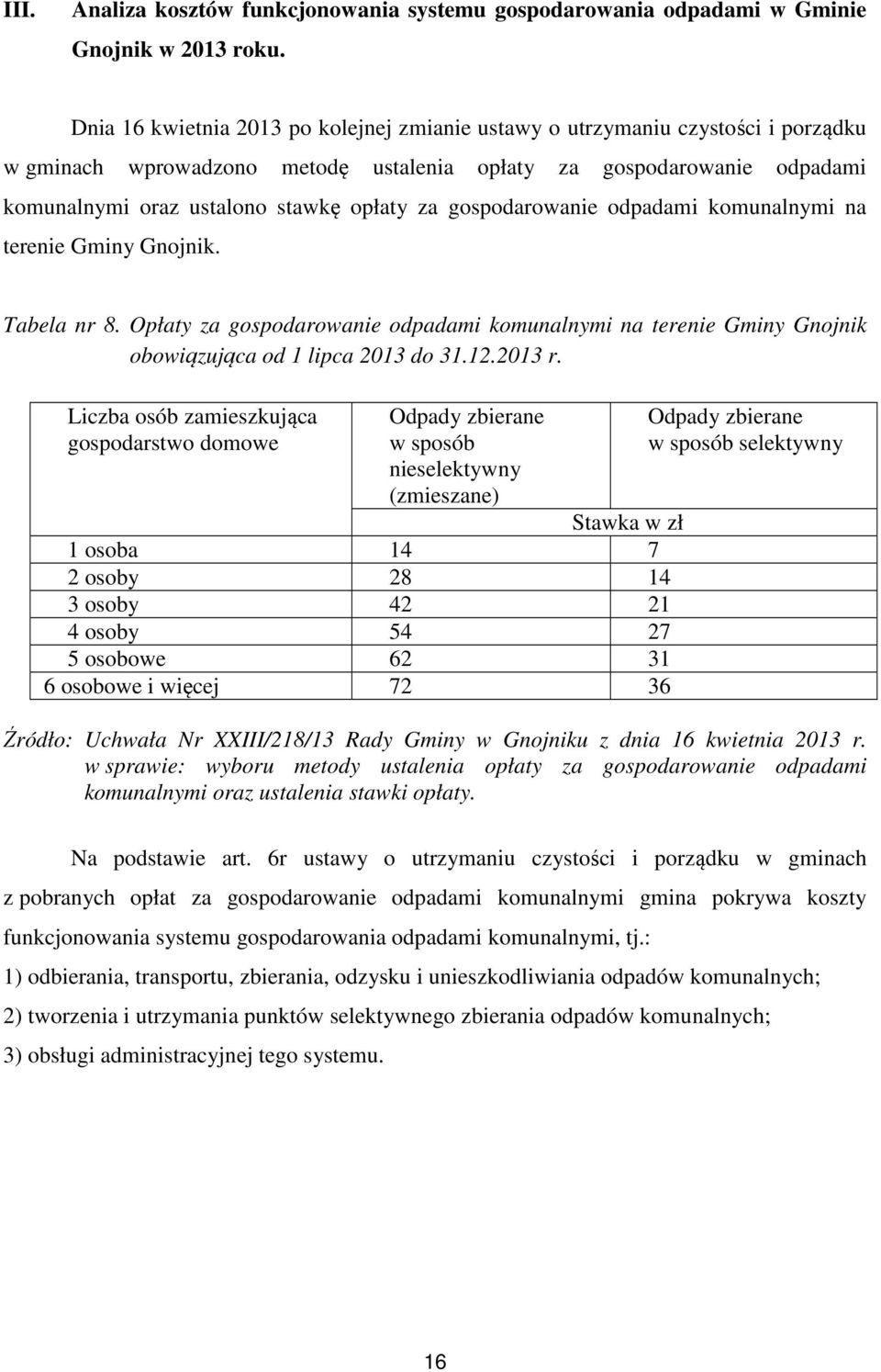 gospodarowanie odpadami komunalnymi na terenie Gminy Gnojnik. Tabela nr 8. Opłaty za gospodarowanie odpadami komunalnymi na terenie Gminy Gnojnik obowiązująca od 1 lipca 2013 do 31.12.2013 r.