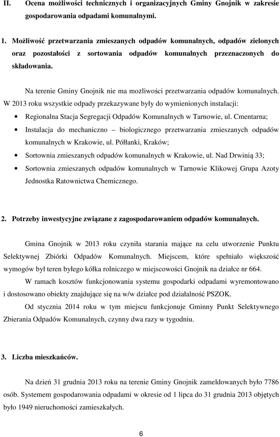 Na terenie Gminy Gnojnik nie ma możliwości przetwarzania odpadów komunalnych.