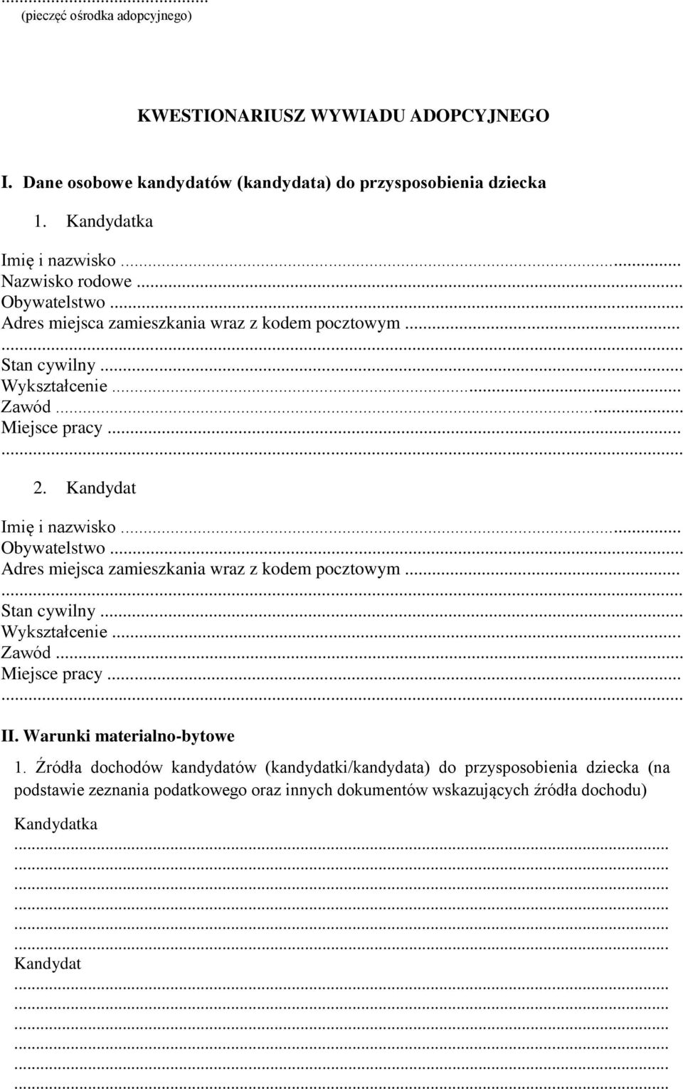 Kandydat Imię i nazwisko... Obywatelstwo... Adres miejsca zamieszkania wraz z kodem pocztowym... Stan cywilny... Wykształcenie... Zawód... Miejsce pracy... II.