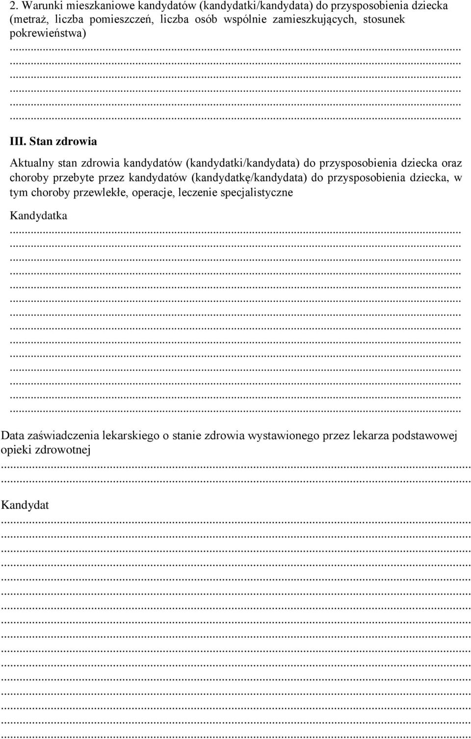 Stan zdrowia Aktualny stan zdrowia kandydatów (kandydatki/kandydata) do przysposobienia dziecka oraz choroby przebyte przez kandydatów