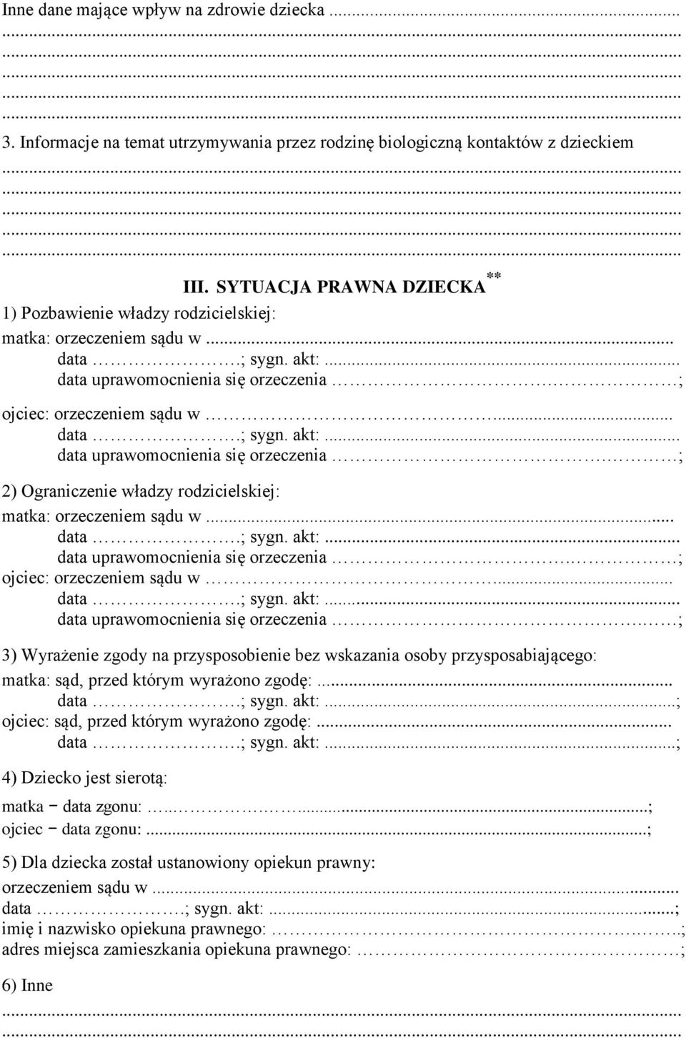 ; ojciec: orzeczeniem sądu w... data.; sygn. akt:... data uprawomocnienia się orzeczenia. ; 2) Ograniczenie władzy rodzicielskiej: matka: orzeczeniem sądu w... data.; sygn. akt:... data uprawomocnienia się orzeczenia. ; ojciec: orzeczeniem sądu w.