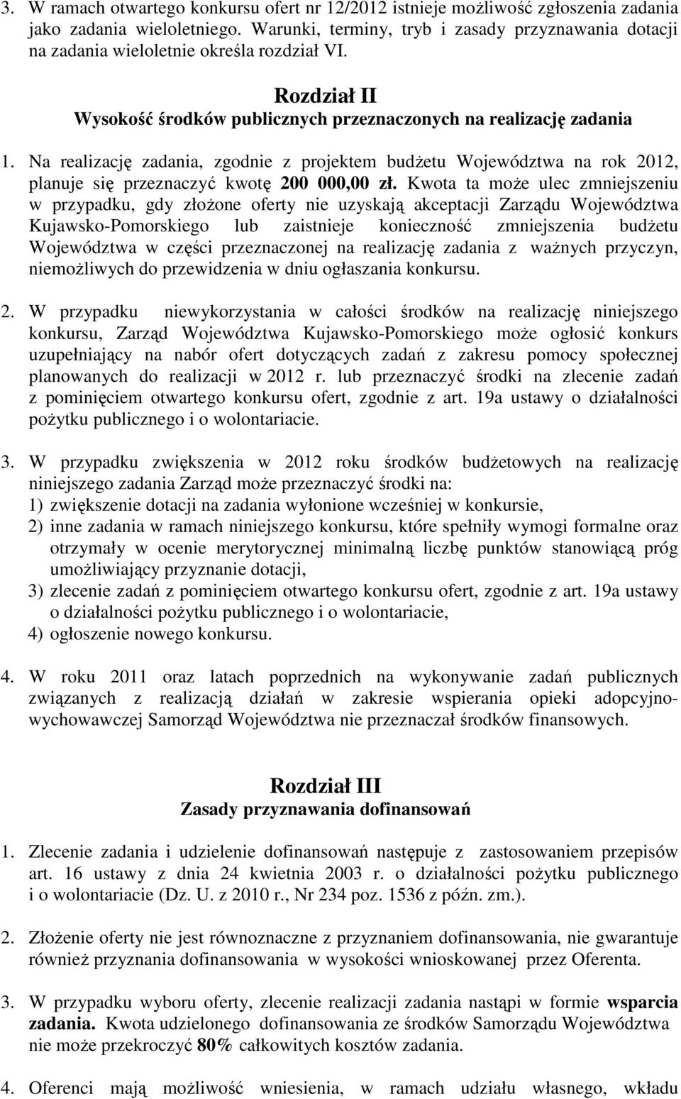 Na realizację zadania, zgodnie z projektem budŝetu Województwa na rok 2012, planuje się przeznaczyć kwotę 200 000,00 zł.