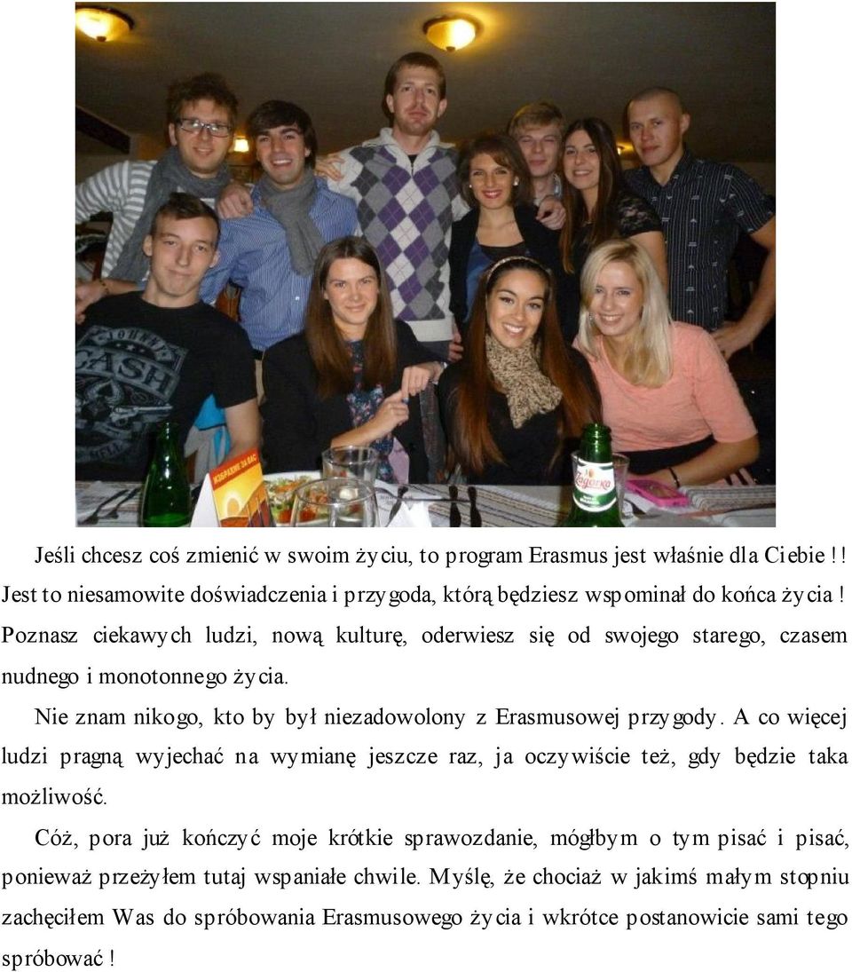 A co więcej ludzi pragną wyjechać na wymianę jeszcze raz, ja oczywiście też, gdy będzie taka możliwość.