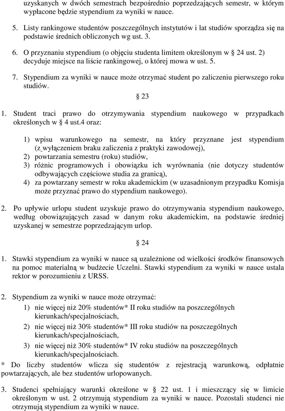 O przyznaniu stypendium (o objęciu studenta limitem określonym w 24 ust. 2) decyduje miejsce na liście rankingowej, o której mowa w ust. 5. 7.