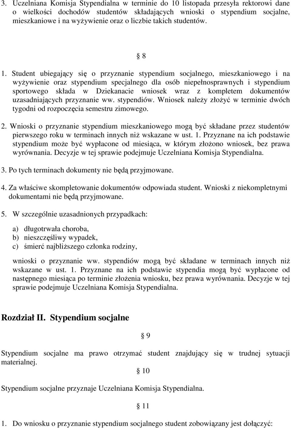 Student ubiegający się o przyznanie stypendium socjalnego, mieszkaniowego i na wyŝywienie oraz stypendium specjalnego dla osób niepełnosprawnych i stypendium sportowego składa w Dziekanacie wniosek