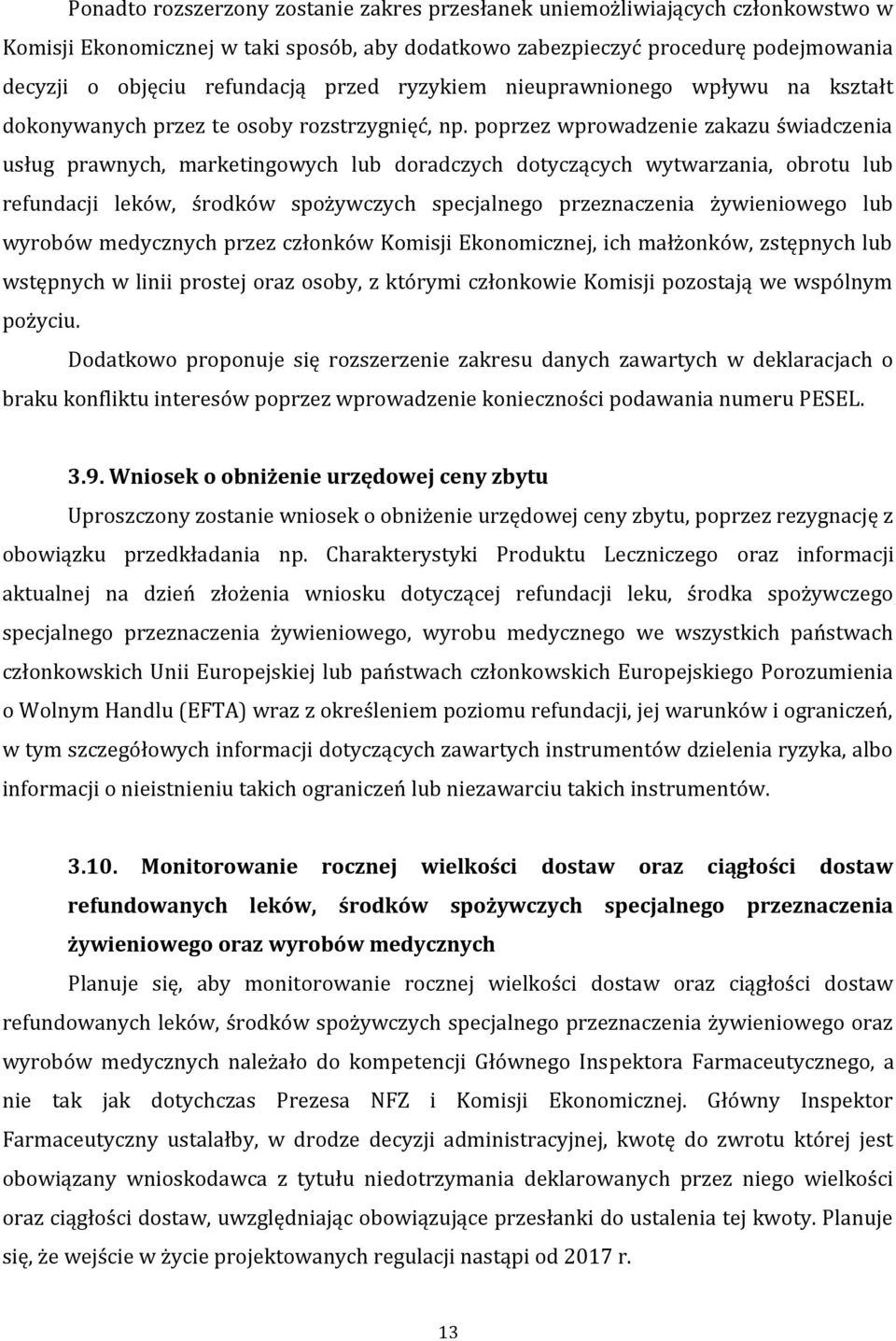 poprzez wprowadzenie zakazu świadczenia usług prawnych, marketingowych lub doradczych dotyczących wytwarzania, obrotu lub refundacji leków, środków spożywczych specjalnego przeznaczenia żywieniowego