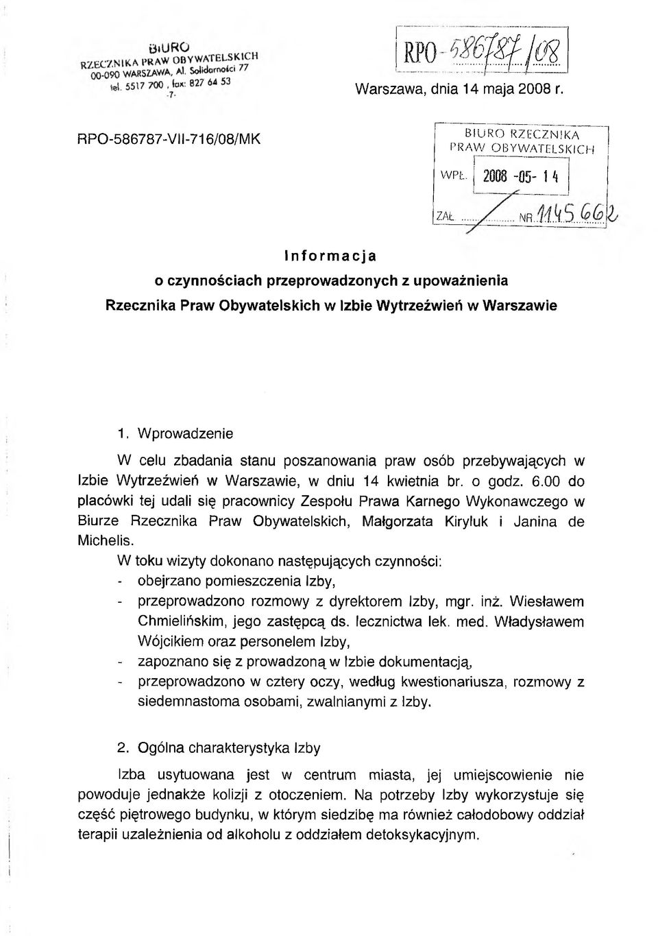 Wprowadzenie W celu zbadania stanu poszanowania praw osób przebywających w Izbie Wytrzeźwień w Warszawie, w dniu 14 kwietnia br. o godz. 6.
