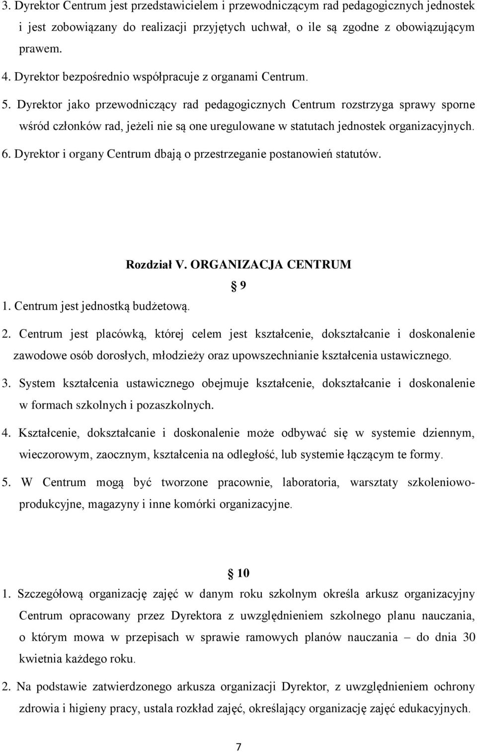 Dyrektor jako przewodniczący rad pedagogicznych Centrum rozstrzyga sprawy sporne wśród członków rad, jeżeli nie są one uregulowane w statutach jednostek organizacyjnych. 6.