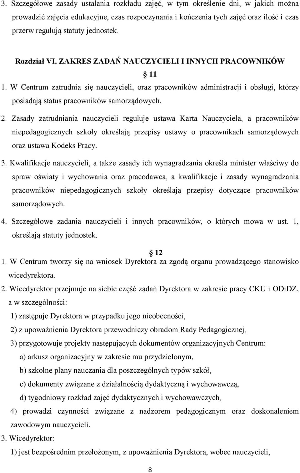 W Centrum zatrudnia się nauczycieli, oraz pracowników administracji i obsługi, którzy posiadają status pracowników samorządowych. 2.