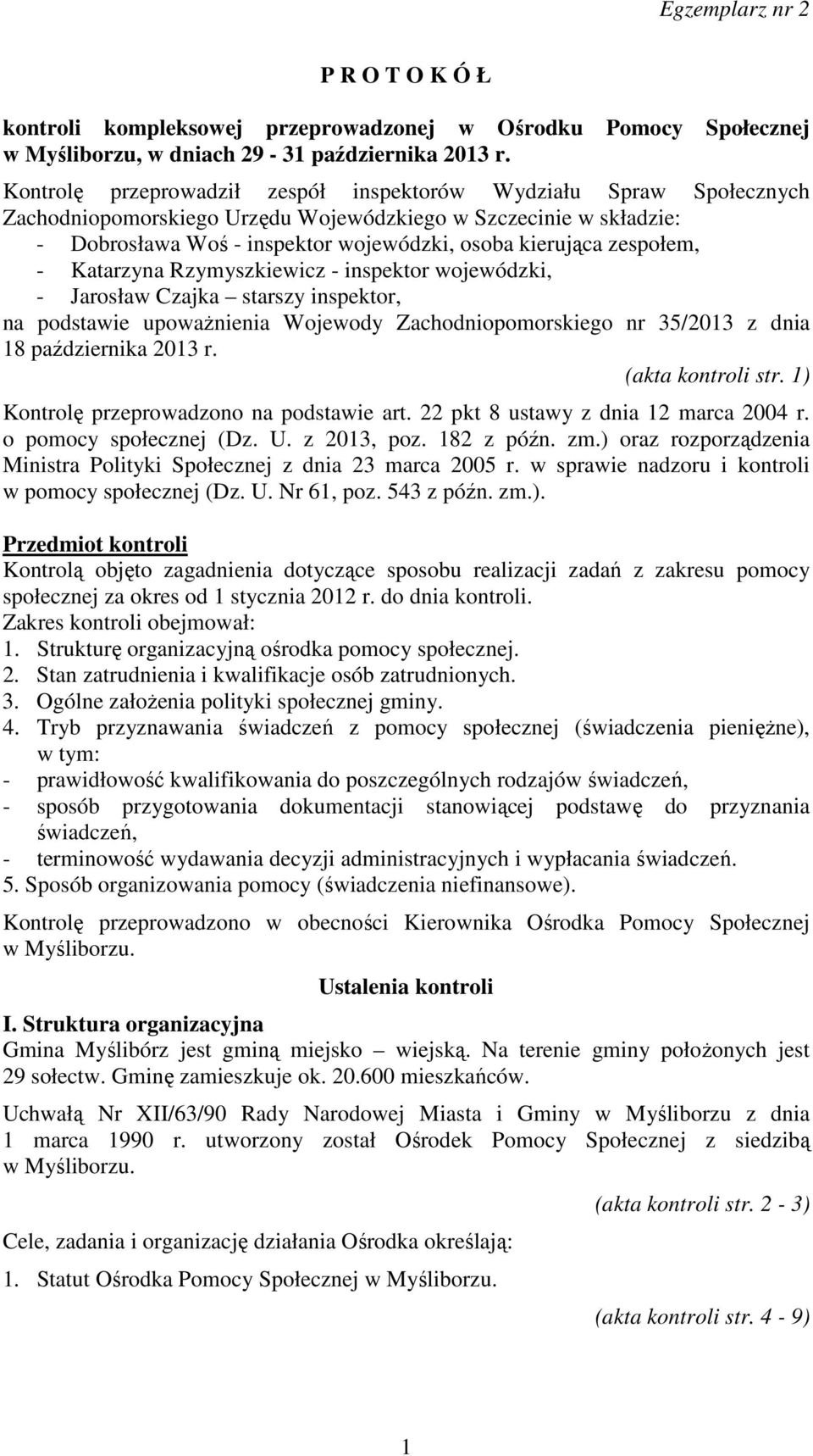 zespołem, - Katarzyna Rzymyszkiewicz - inspektor wojewódzki, - Jarosław Czajka starszy inspektor, na podstawie upoważnienia Wojewody Zachodniopomorskiego nr 35/2013 z dnia 18 października 2013 r.