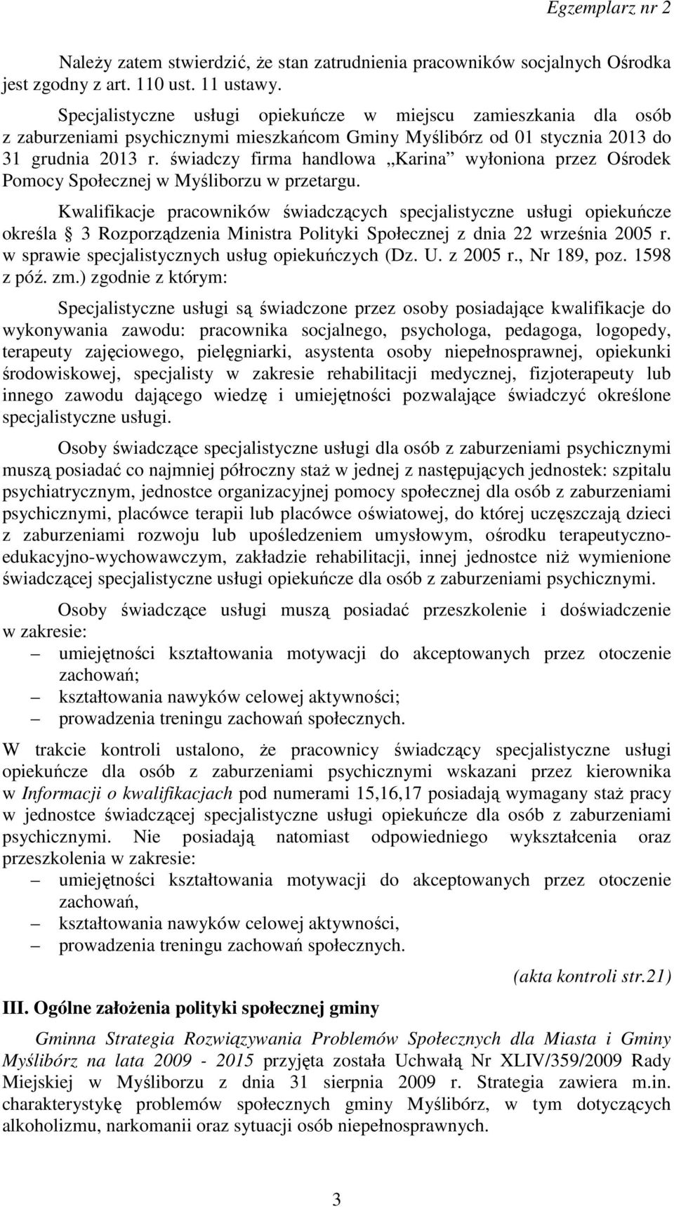 świadczy firma handlowa Karina wyłoniona przez Ośrodek Pomocy Społecznej w Myśliborzu w przetargu.