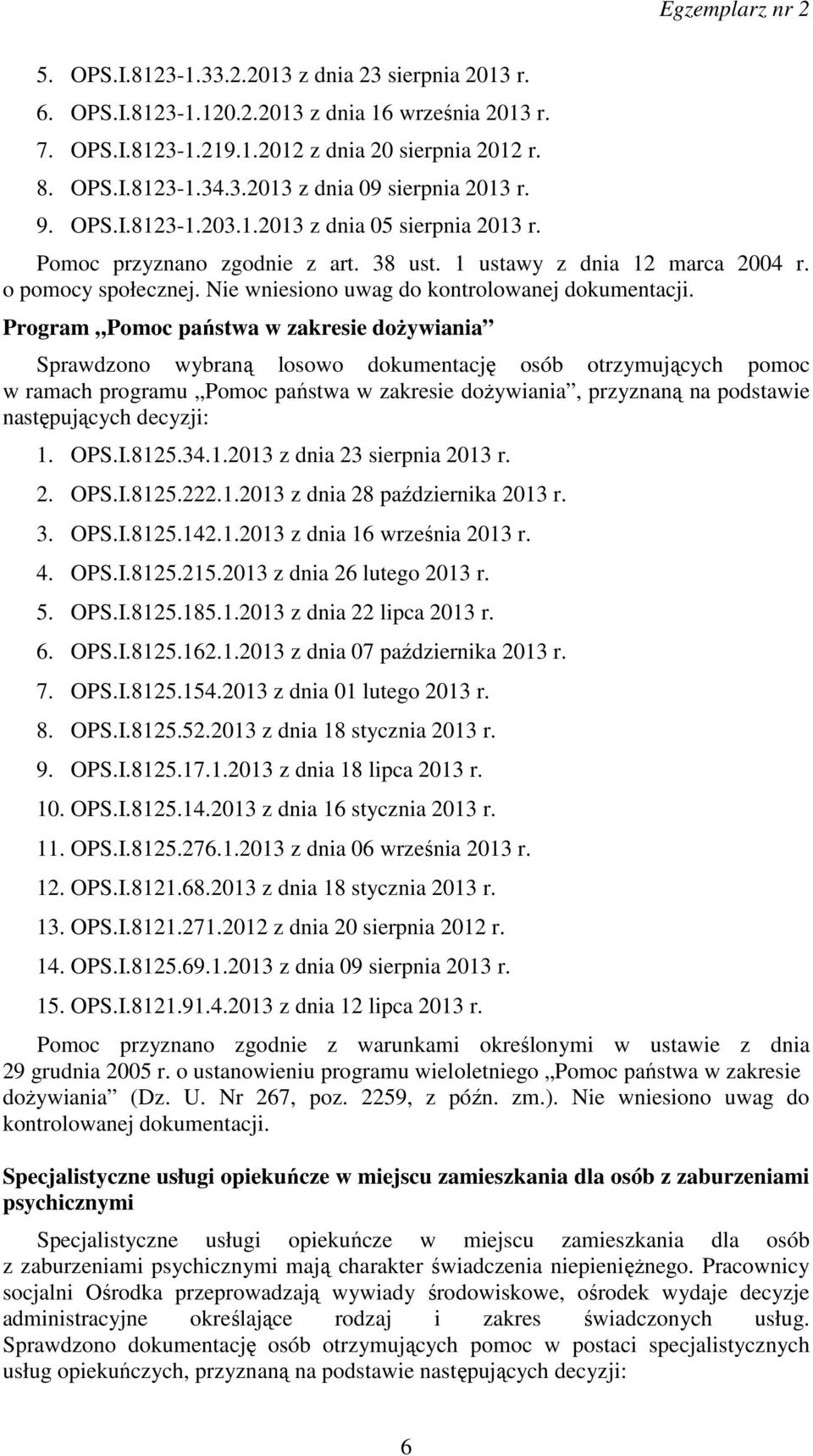 Program Pomoc państwa w zakresie dożywiania Sprawdzono wybraną losowo dokumentację osób otrzymujących pomoc w ramach programu Pomoc państwa w zakresie dożywiania, przyznaną na podstawie następujących