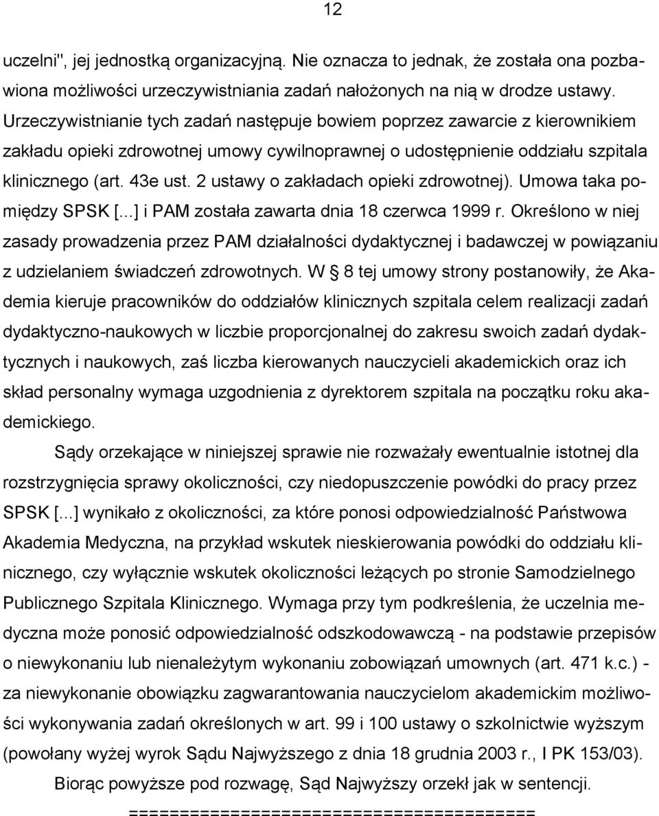 2 ustawy o zakładach opieki zdrowotnej). Umowa taka pomiędzy SPSK [...] i PAM została zawarta dnia 18 czerwca 1999 r.