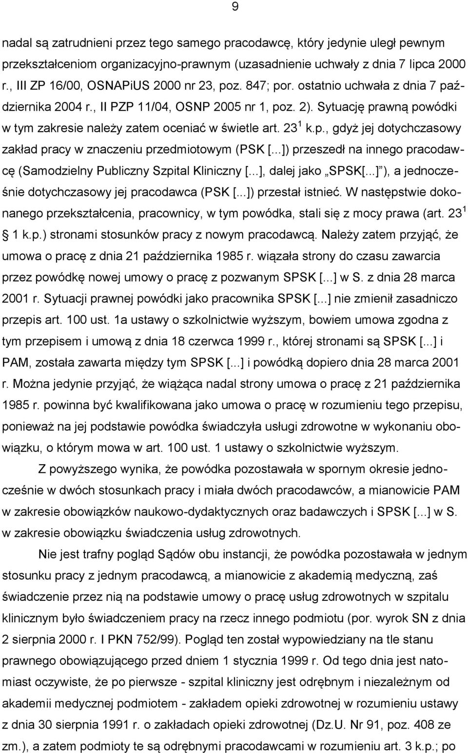 Sytuację prawną powódki w tym zakresie należy zatem oceniać w świetle art. 23 1 k.p., gdyż jej dotychczasowy zakład pracy w znaczeniu przedmiotowym (PSK [.