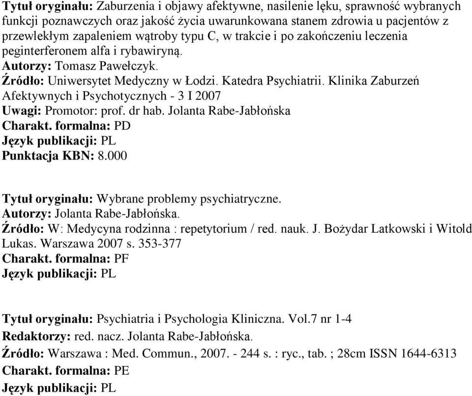 Klinika Zaburzeń Afektywnych i Psychotycznych - 3 I 2007 Uwagi: Promotor: prof. dr hab. Jolanta Rabe-Jabłońska Charakt. formalna: PD Punktacja KBN: 8.