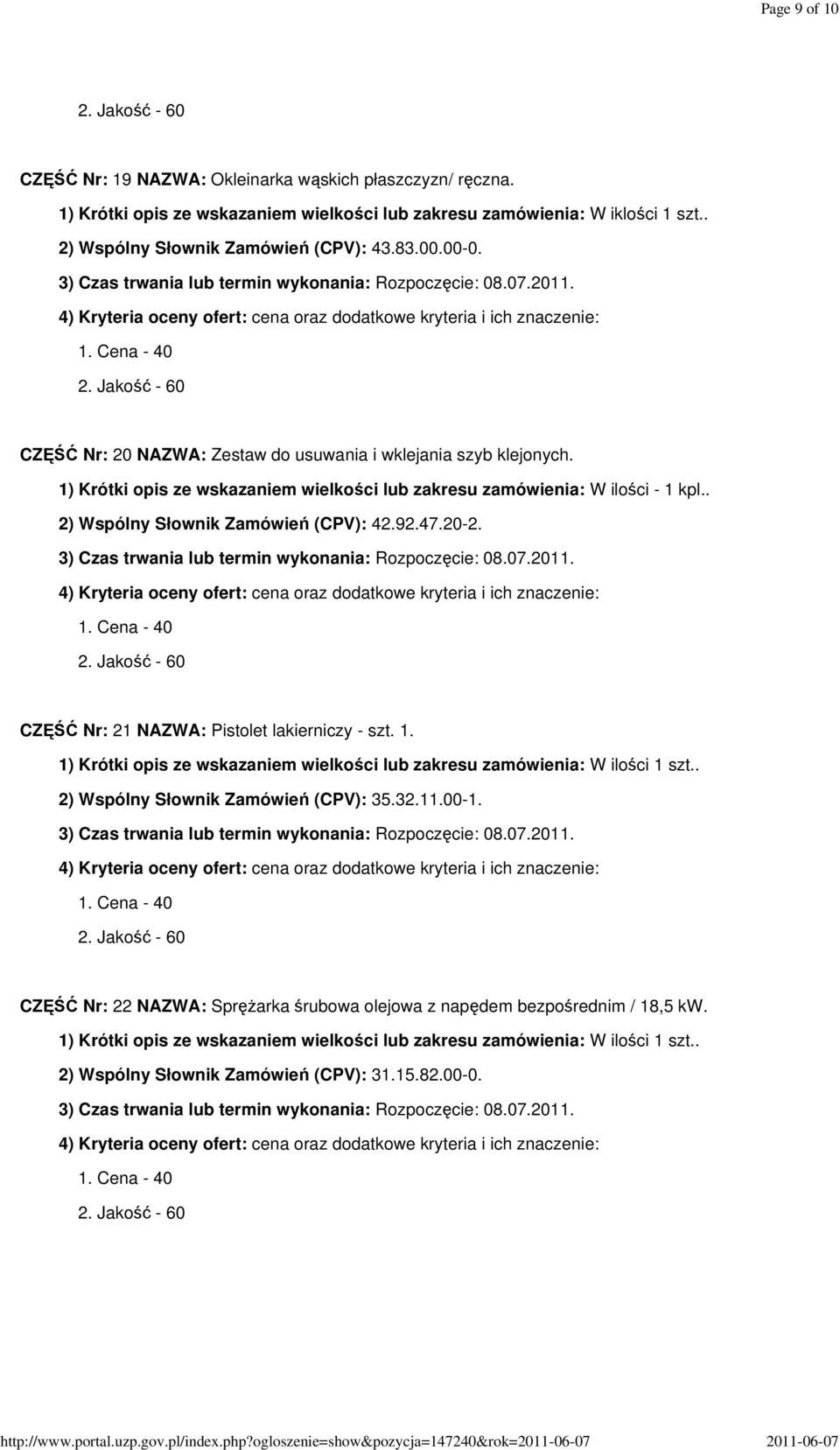 47.20-2. CZĘŚĆ Nr: 21 NAZWA: Pistolet lakierniczy - szt. 1. 1) Krótki opis ze wskazaniem wielkości lub zakresu zamówienia: W ilości 1 szt.. 2) Wspólny Słownik Zamówień (CPV): 35.32.11.00-1.