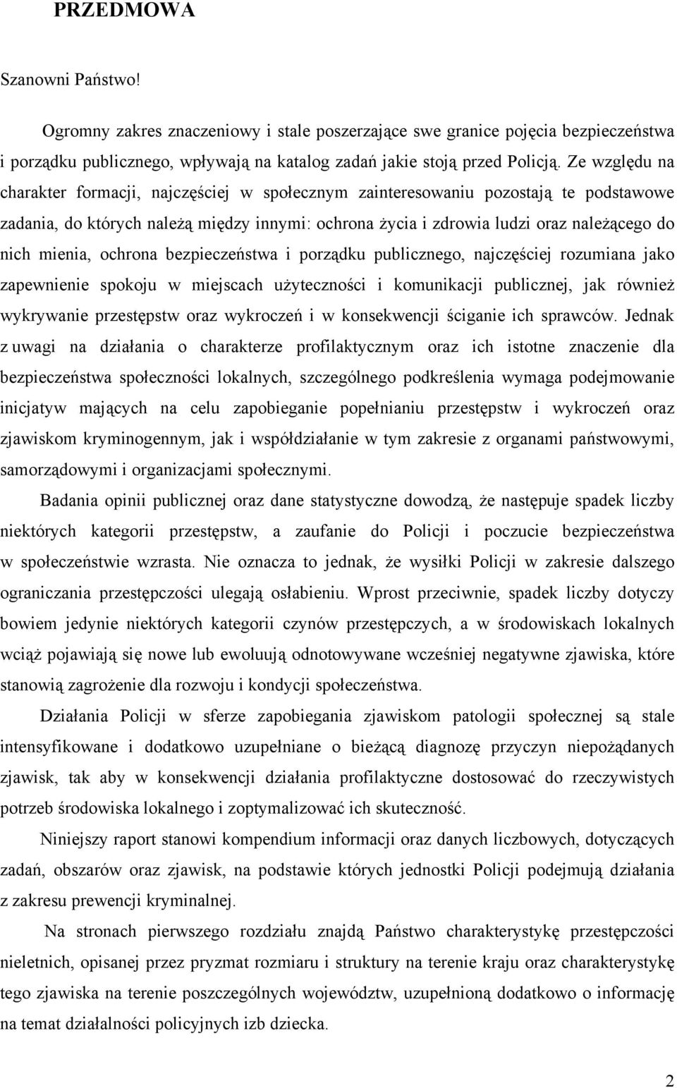 mienia, ochrona bezpieczeństwa i porządku publicznego, najczęściej rozumiana jako zapewnienie spokoju w miejscach użyteczności i komunikacji publicznej, jak również wykrywanie przestępstw oraz