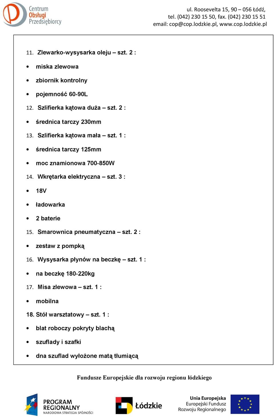 Wkrętarka elektryczna szt. 3 : 18V ładowarka 2 baterie 15. Smarownica pneumatyczna szt. 2 : zestaw z pompką 16.