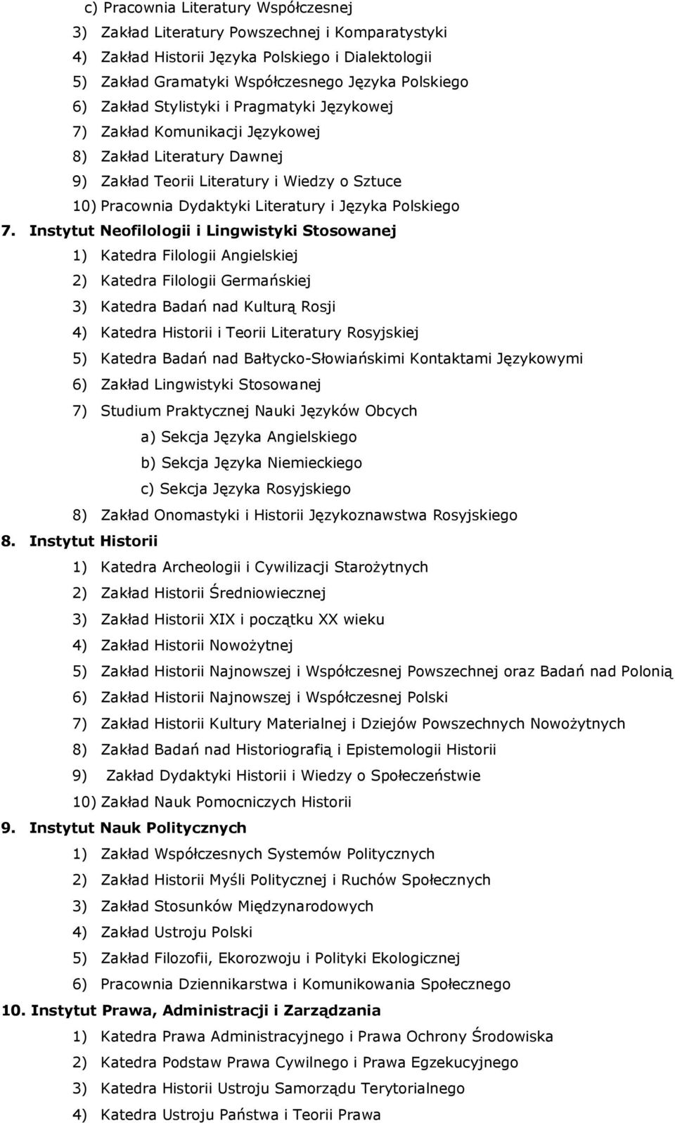 Instytut Neofilologii i Lingwistyki Stosowanej 1) Katedra Filologii Angielskiej 2) Katedra Filologii Germańskiej 3) Katedra Badań nad Kulturą Rosji 4) Katedra Historii i Teorii Literatury Rosyjskiej